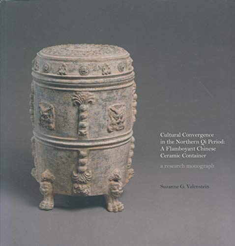 Beispielbild fr CULTURAL CONVERGENCE IN THE NORTHERN QI PERIOD: A FLAMBOYANT CHINESE CERAMIC CONTAINER - A RESEARCH MONOGRAPH zum Verkauf von A Squared Books (Don Dewhirst)