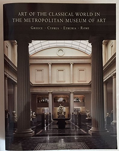 Imagen de archivo de Art of the Classical World in the Metropolitan Museum of Art: Greece - Cyprus - Etruria - Rome a la venta por Saucony Book Shop