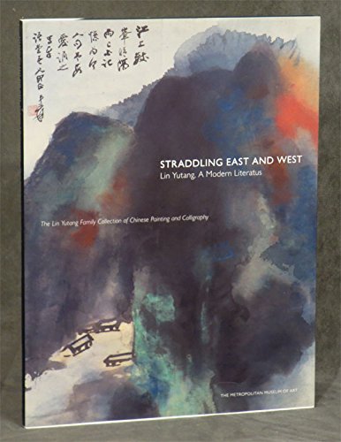 Beispielbild fr Straddling East and West : Lin Yutang - a Modern Literatus. The Lin Yutang Family Collection of Chinese Painting and Calligraphy.Edited by Maxwell K.Hearn. zum Verkauf von Antiquariat KAMAS