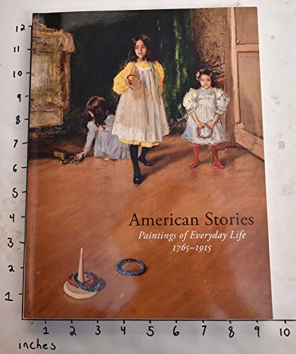 Stock image for American Stories: Paintings of Everyday Life, 1765-1915. for sale by Irish Booksellers