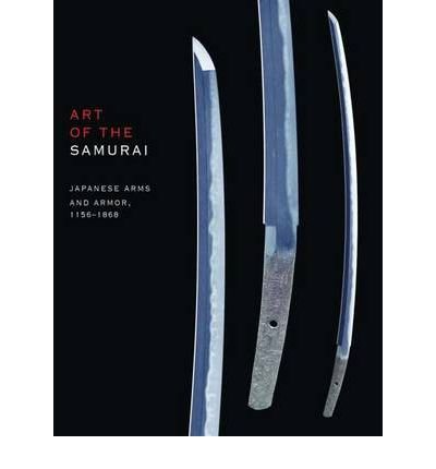 9781588393456: Art of the Samurai: Japanese Arms and Armor, 1156-1868