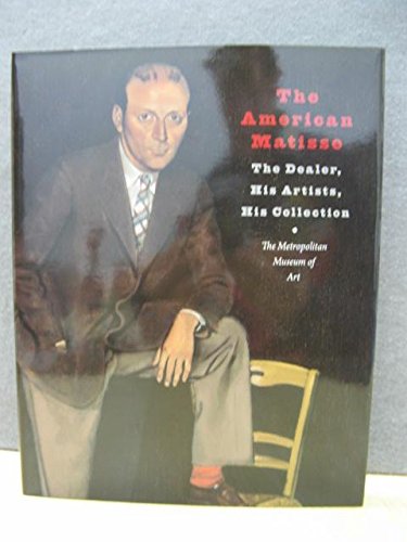 9781588393524: The American Matisse: The Dealer, His Artists, His Collection