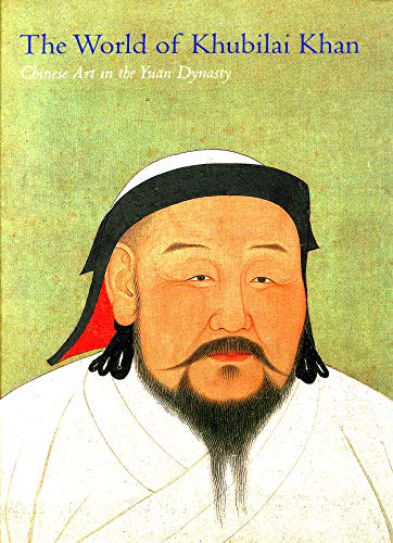 9781588394033: World of Khubilai Khan. Chinese Art in the Yuan Dynasty. (The)