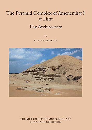 Pyramid Complex of Amenemhat I at Lisht : The Architecture - Arnold, Dieter; Janosi, Peter (CON); Oppenheim, Adela (CON)