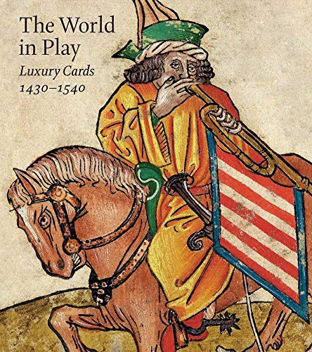 The World in Play: Luxury Cards 1430-1540 - Husband, Timothy B.