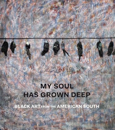 Imagen de archivo de My Soul Has Grown Deep: Black Art from the American South a la venta por Gardner's Used Books, Inc.