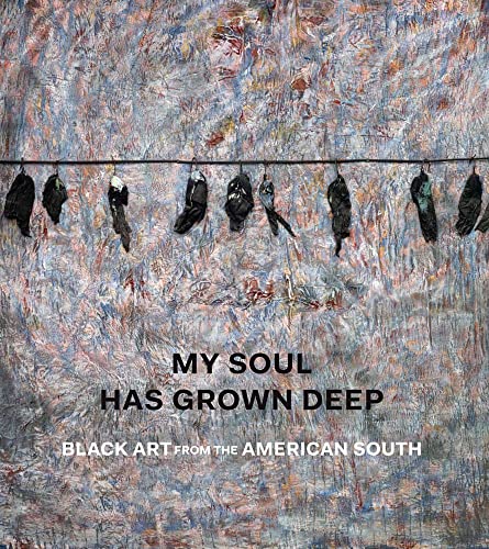Stock image for My Soul Has Grown Deep: Black Art from the American South for sale by Gardner's Used Books, Inc.