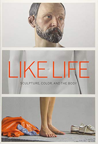 Imagen de archivo de Like Life: Sculpture, Color, and the Body a la venta por Wonder Book