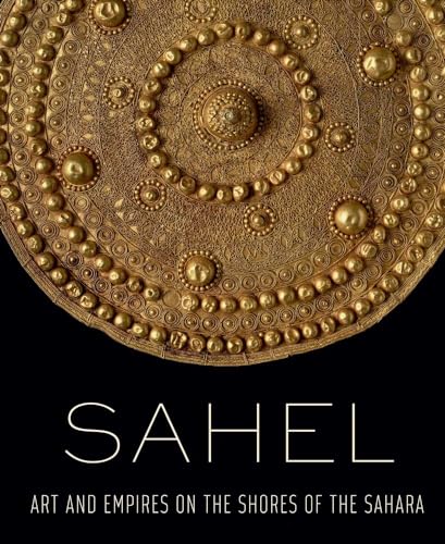9781588396877: Sahel: Art and Empires on the Shores of the Sahara