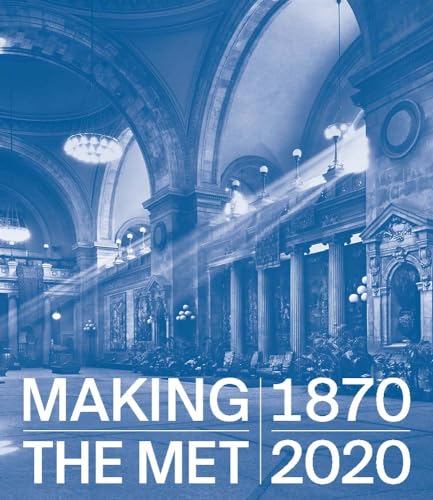 Stock image for Making The Met, 1870-2020 for sale by Chiron Media