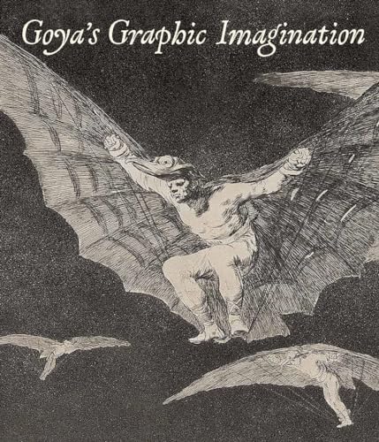 Beispielbild fr Goya`s Graphic Imagination zum Verkauf von Monster Bookshop