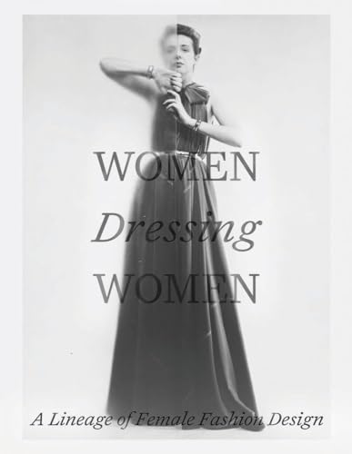 Imagen de archivo de Women Dressing Women: A Lineage of Female Fashion Design a la venta por BooksRun