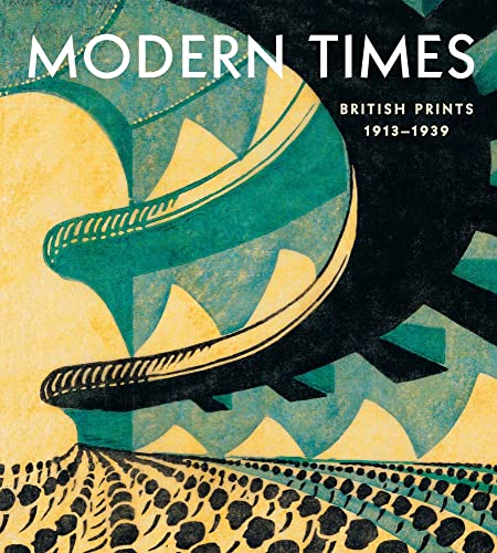 Imagen de archivo de Modern Times: British Prints, 1913-1939 a la venta por -OnTimeBooks-