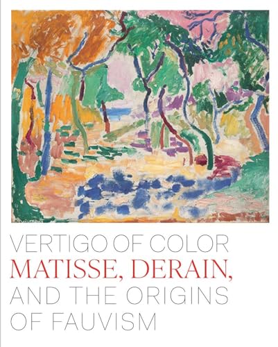 Stock image for Vertigo of Color: Matisse, Derain, and the Origins of Fauvism for sale by BooksRun