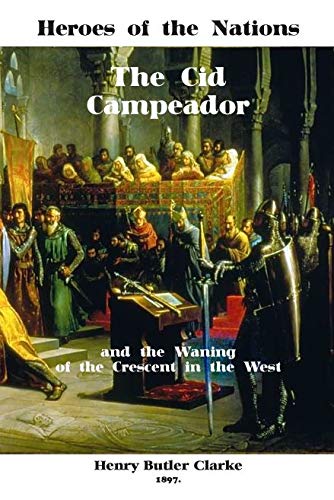 Stock image for Heroes of the Nations: The Cid Campeador and the Waning of the Crescent in the West for sale by Recycle Bookstore