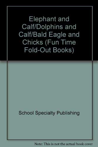 Elephant and Calf / Dolphins and Calf / Bald Eagle and Chicks (Fun Time Fold-out Books) (9781588453006) by Carson-Dellosa Publishing