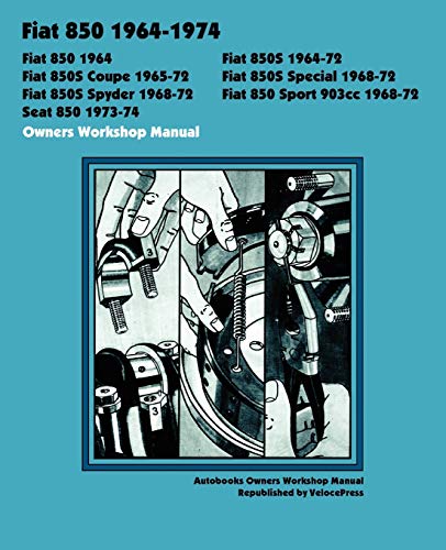 9781588500151: FIAT 850, 850S, 850S COUPE, 850S SPECIAL, 850S SPYDER, 850 SPORT 903cc SEAT 850 1964-1974 OWNERS WORKSHOP MANUAL (Autobooks)