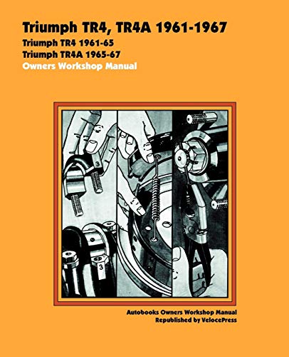 9781588500243: Triumph TR4, TR4A 1961-67 Owners Workshop Manual: Triumph TR4 1961-54, Triumph TR4A 1965-67 (Autobooks)