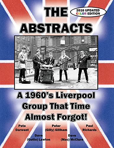 Beispielbild fr THE ABSTRACTS A 1960's LIVERPOOL GROUP THAT TIME ALMOST FORGOT 2016 UPDATED COLOR EDITION zum Verkauf von PBShop.store US