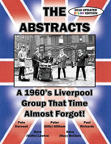 9781588501462: THE ABSTRACTS - A 1960's LIVERPOOL GROUP THAT TIME ALMOST FORGOT! (2016 UPDATED COLOR EDITION)