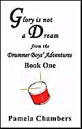 9781588511515: Glory Is Not a Dream from the Drummer Boys' Adventures, Book One.: Bk. 1