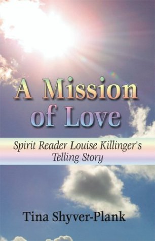 9781588517425: A Mission of Love: Spirit Reader Louise Killinger's Telling Story