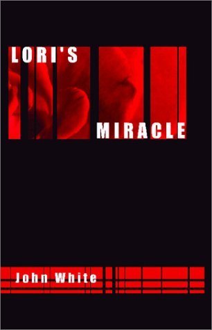 Lori's Miracle (9781588519313) by White, John