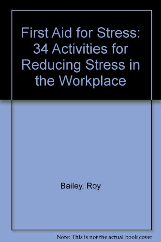 First Aid for Stress: 34 Activities for Managing Stress in the Workplace (9781588541468) by Bailey, Roy