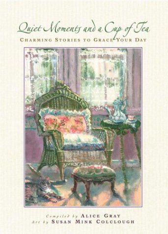 Beispielbild fr Quiet Moments and a Cup of Tea: Charming Stories to Grace Your Day zum Verkauf von ThriftBooks-Atlanta