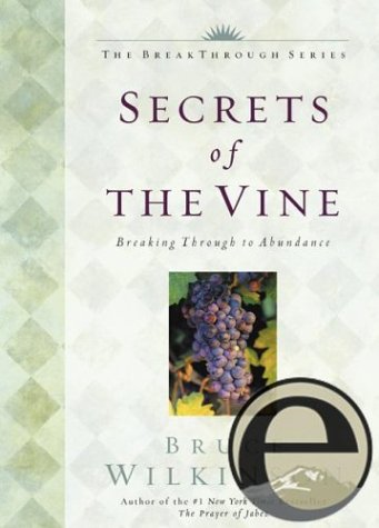 9781588601179: Secrets of the Vine: Breaking Through to Abundance