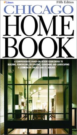 Stock image for The Chicago Home Book: A Comprehensive, Hands-On Guide to Building, Remodeling, Decorating, Furnishing and Landscaping a Home in Chicago and Its Suburbs, Fifth Edition for sale by Solr Books