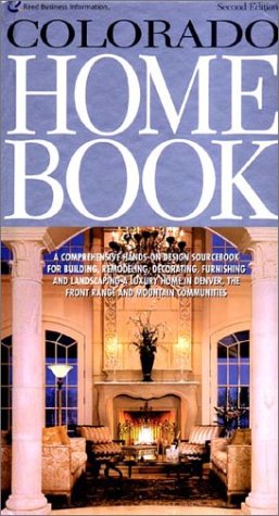 Stock image for Colorado Home Book: A Comprehensive Hands-On Design Sourcebook for Building, Remodeling, Decorating, Furnishing and Landscaping a Luxury Home in Denver, the Front Range a for sale by Black and Read Books, Music & Games