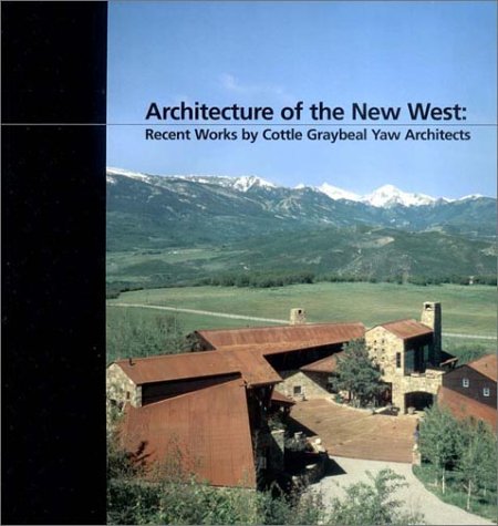 Stock image for Architecture of the New West: Recent Works by Cottle Graybeal Yaw Architects for sale by SecondSale