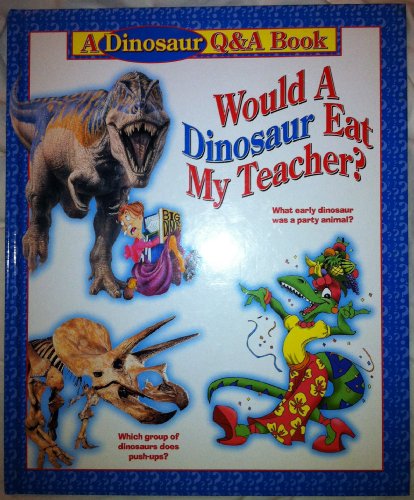 Stock image for A Dinosaur Q&A Book, Would a Dinosaur Eat My Teacher? (A Dinosaur Q&A Book) for sale by Redux Books