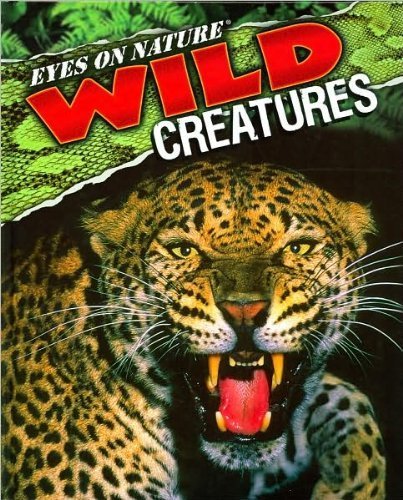 Stock image for Eyes on Nature Wild Creatures . (Eyes on Nature.) for sale by Better World Books