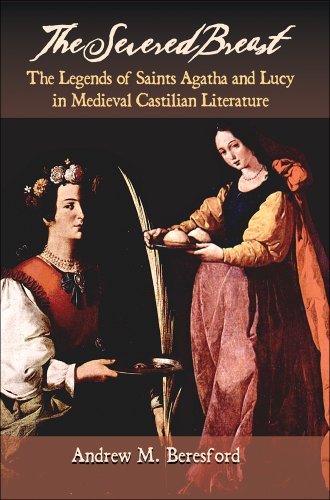 9781588711892: The Severed Breast: The Legends of Saints Agatha and Lucy in Medieval Castilian Literature