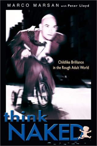Beispielbild fr Think Naked: Childlike Brilliance in the Rough Adult World zum Verkauf von Wonder Book