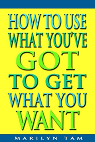 Beispielbild fr How to Use What You've Got to Get What You Want zum Verkauf von WorldofBooks