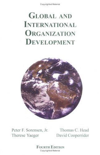 Global And International Organization Development (9781588743985) by Sorensen, Peter F., Jr.; Head, Thomas C.; Yaeger, Therese; Cooperrider, David