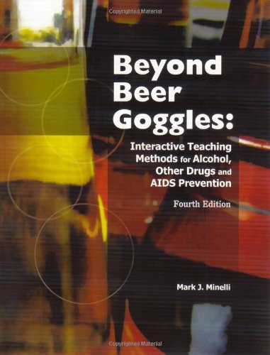 Beispielbild fr Beyond Beer Goggles: Interactive Teaching Methods for Alcohol, Other Drugs, and AIDS Prevention zum Verkauf von Better World Books