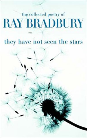 Stock image for They Have Not Seen the Stars : The Collected Poetry of Ray Bradbury for sale by Vagabond Books, A.B.A.A.