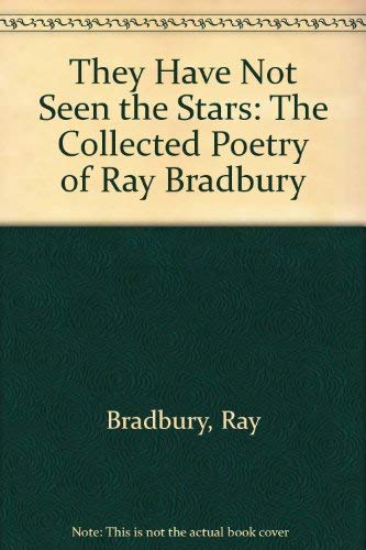 Beispielbild fr They Have Not Seen the Stars : The Collected Poetry of Ray Bradbury zum Verkauf von Vagabond Books, A.B.A.A.