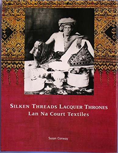 Beispielbild fr Silken Threads Lacquer Thrones: Lan Na Court Textiles zum Verkauf von Front Cover Books