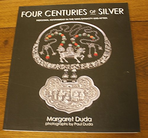 Beispielbild fr Four Centuries of Silver: Personal Adornment in the Qing Dynasty and After by Margaret Duda (2002, Paperback): Personal Adornment in the Qing Dynasty and After zum Verkauf von Better World Books