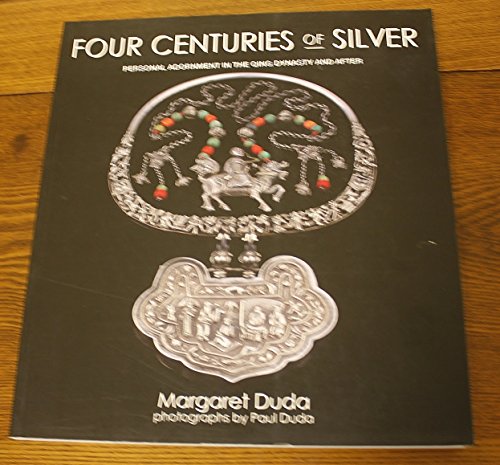 9781588860316: Four Centuries of Silver: Personal Adornment in the Qing Dynasty and After