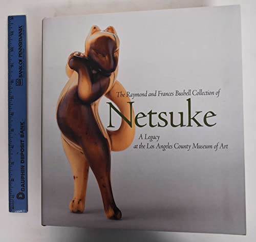 9781588860347: The Raymond and Frances Bushell Collection of Netsuke: A Legacy at the Los Angeles County Museum of Art