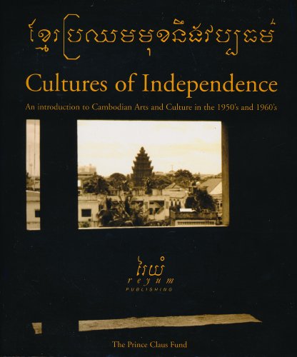 9781588860378: Cultures of Independence: An Introduction to Cambodian Fine Arts and Culture in the 1950's and 1960's
