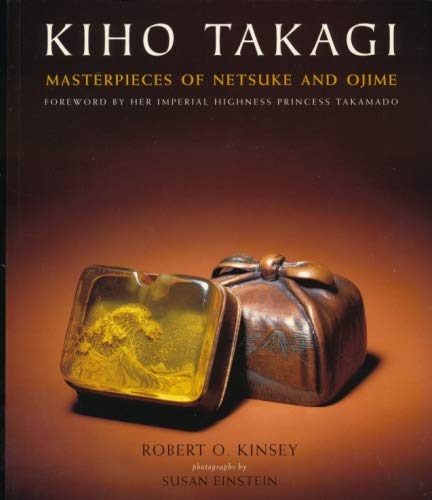 Stock image for Kiho Takagi: Masterpieces of Netsuke and Ojime for sale by Half Price Books Inc.