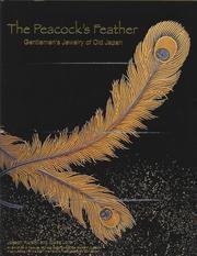 Imagen de archivo de The Peacock's Feather: Gentlemen's Jewelry of Old Japan a la venta por Half Price Books Inc.