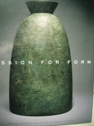 Stock image for Passion for Form. Selections of Southeast Asian art from the MacLean Collection for sale by ThriftBooks-Dallas